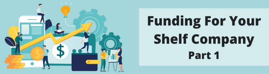 Best Practices to get funding for your shelf company - Part 1