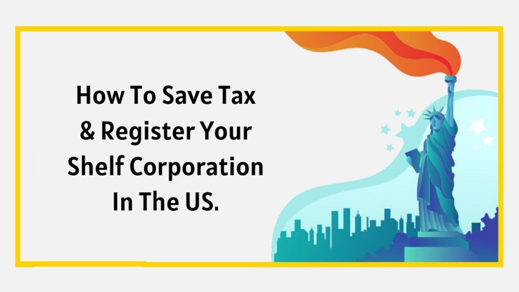 How To Save Tax & Register Your Shelf Corporation In The USA