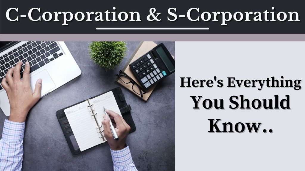eveything you need to know about C-Corporation and S-Corporation