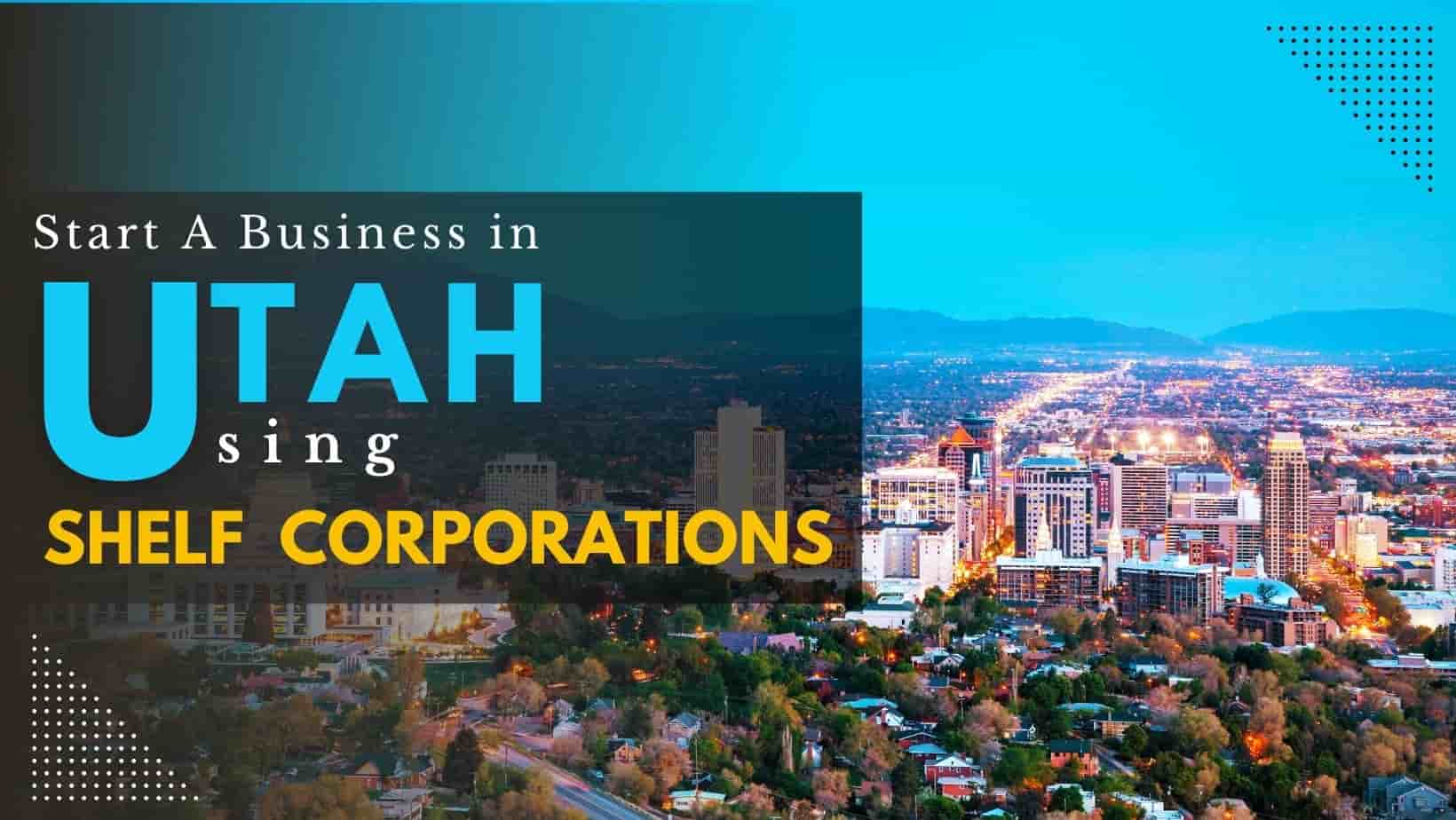 how-to-start-a-business-in-utah-using-shelf-company