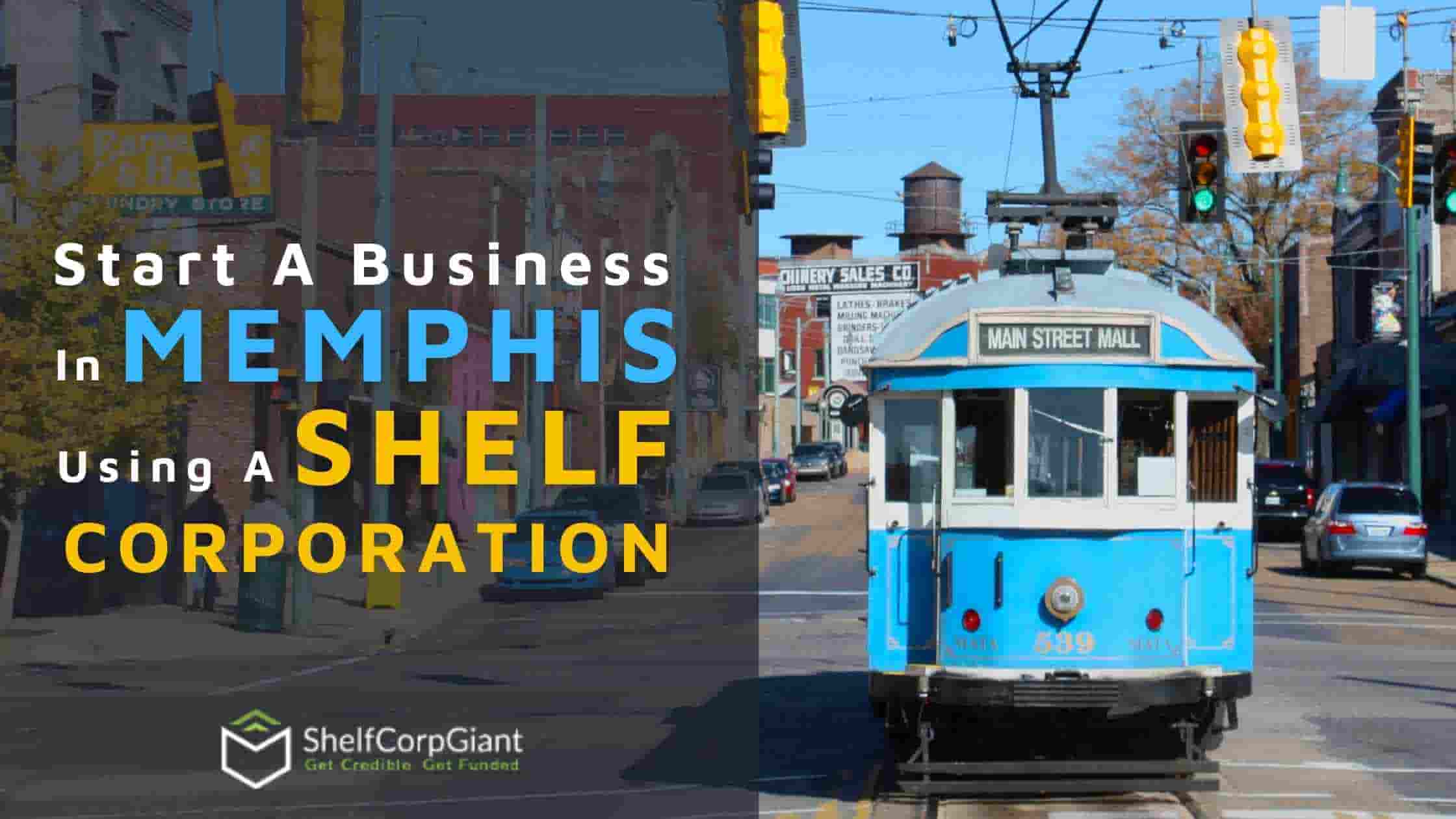 How To Start A Business In Memphis (Tennessee) Using A Shelf Corporation? -  ShelfCorpGiant.com - GET INSTANT TIME-IN-BUSINESS GET CREDIBLE. GET FUNDED